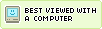best viewed with a computer